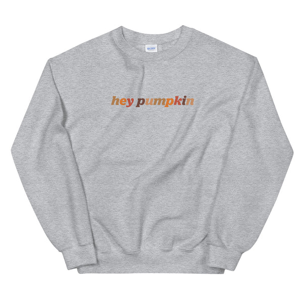 Hey Pumpkin Unisex Sweatshirt